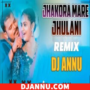 Jhakora Mare Jhulani - EDM Remix DJ Annu